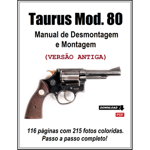 Manual de Desmontagem e Montagem do Revólver Taurus modelo 80 (VERSÃO ANTIGA)