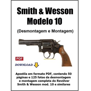 Manual de Desmontagem e Montagem do Revólver S&W modelo 10 e similares.