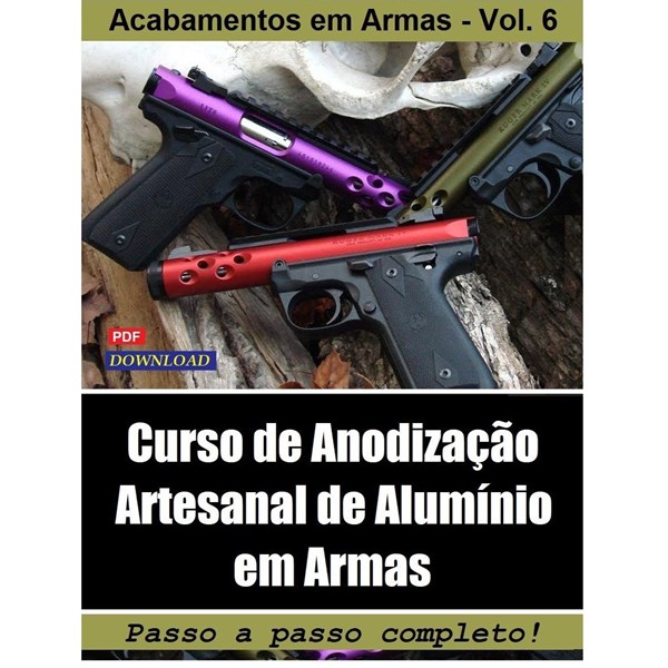 CURSO DE ACABAMENTOS EM ARMAS  VOL. 6 - ANODIZAÇÃO EM ARMAS -