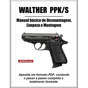 MANUAL DE DESMONTAGEM DE CAMPO, LIMPEZA E MONTAGEM DA PISTOLA WALTER PPK