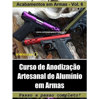 CURSO DE ACABAMENTOS EM ARMAS  VOL. 6 - ANODIZAÇÃO EM ARMAS - 