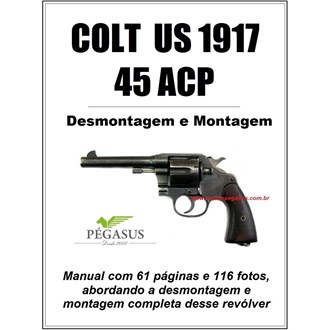 Manual de desmontagem e montagem de Revólver colt 45 ACP - 1917 US (e similares).