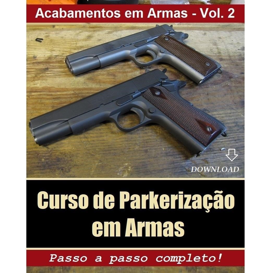 CURSO DE ACABAMENTOS EM ARMAS  VOL. 2 - "PARKERIZAÇÃO"