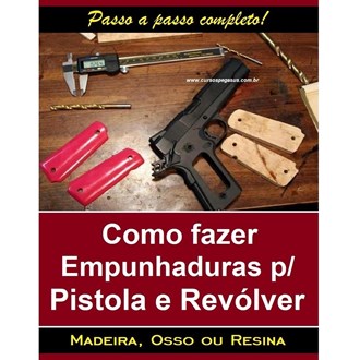 Como Fazer Empunhaduras para Pistola e Revólver – Vol. 1