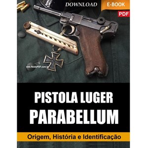 E-Book Pistolas Luger Parabellum - Origem, História e Identificação