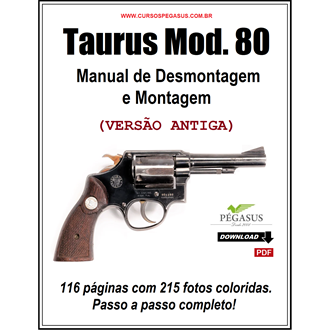 Manual de Desmontagem e Montagem do Revólver Taurus modelo 80 (VERSÃO ANTIGA)